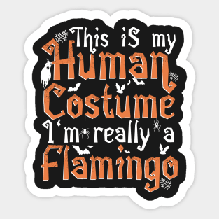 This Is My Human Costume I'm Really A Flamingo - Halloween print Sticker